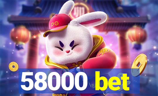 58000 bet